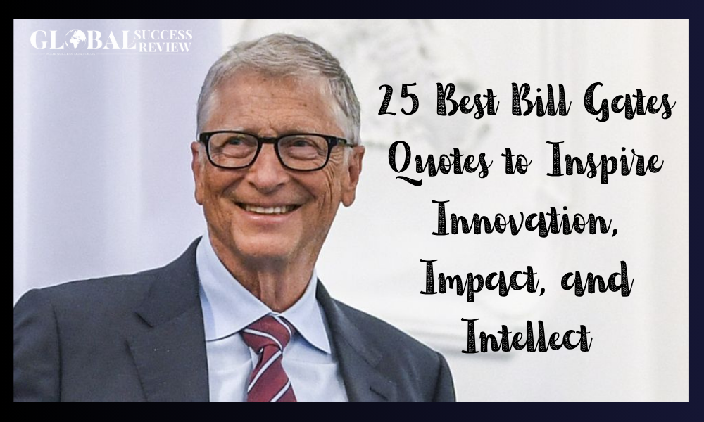 25 Best Bill Gates Quotes to Inspire Innovation, Impact