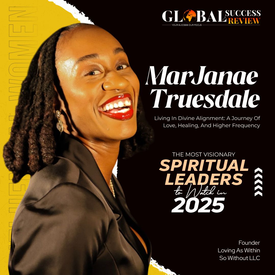 The Global Success Review Magazine: MarJanae Truesdale – The Most Visionary Spiritual Leaders to Watch in 2025