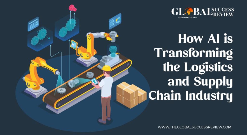 How AI is Transforming the Logistics and Supply Chain Industry
