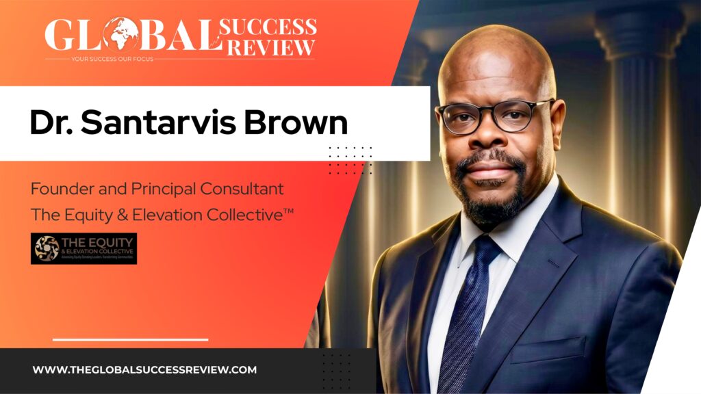 Dr. Santarvis Brown Web Image_The Global Success Review Magazine