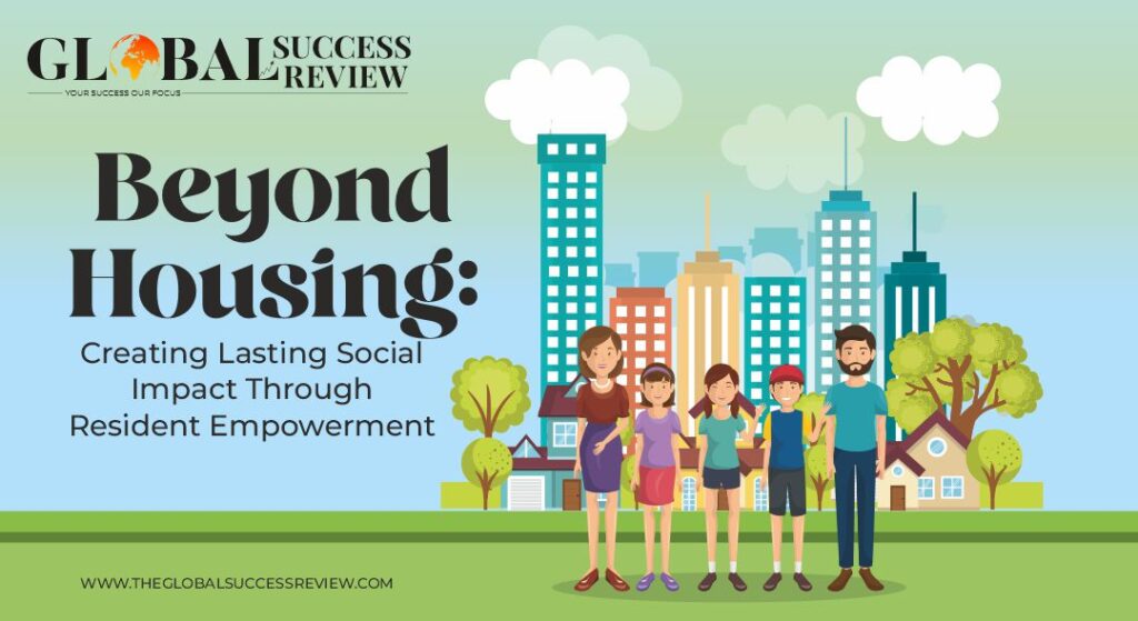 Beyond Housing Creating Lasting Social Impact Through Resident Empowerment