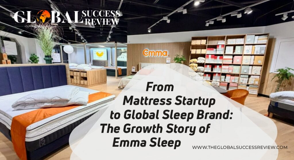 From Mattress Startup to Global Sleep Brand The Growth Story of Emma Sleep