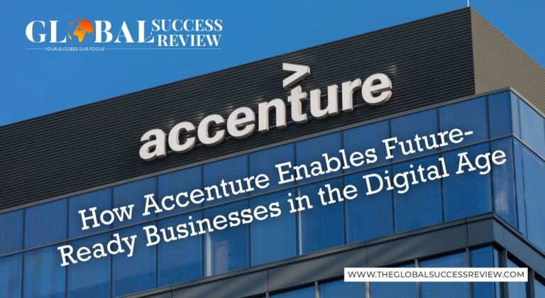 How Accenture Enables Future-Ready Businesses in the Digital Age