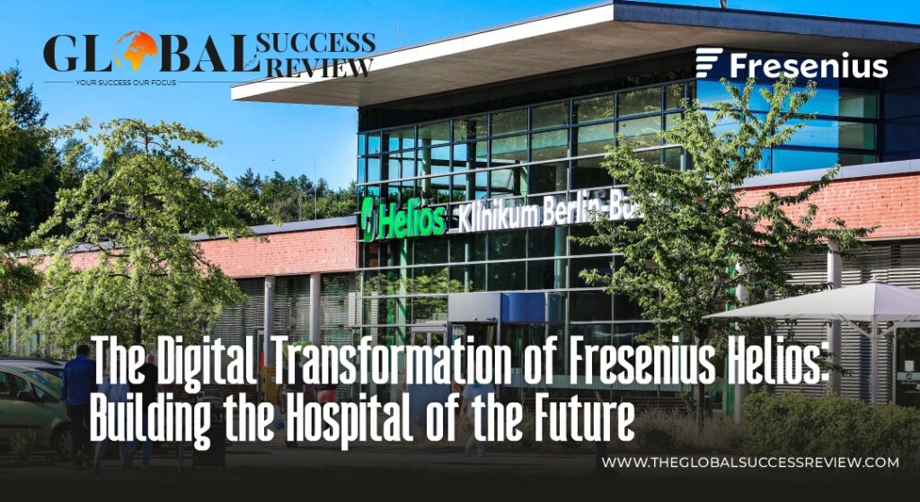 The Digital Transformation of Fresenius Helios Building the Hospital of the Future